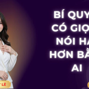 BÍ QUYẾT ĐỂ CÓ GIỌNG NÓI HAY HƠN BẰNG AI