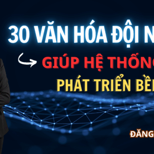 30 Văn Hoá Đội Nhóm Giúp Hệ Thống Phát Triển Bền Vững