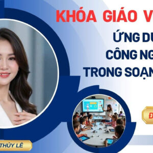 KHÓA HỌC GIÁO VIÊN ỨNG DỤNG SOẠN GIÁO ÁN