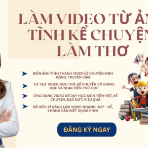 KHOÁ HỌC GIÁO VIÊN ỨNG DỤNG CÔNG NGHỆ AI VÀO KỂ CHUYỆN – LÀM PHIM HOẠT HÌNH