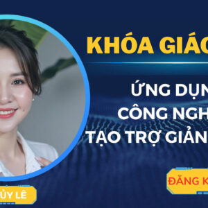 KHÓA HỌC GIÁO VIÊN ỨNG DỤNG CÔNG NGHỆ AI TẠO TRỢ GIẢNG RIÊNG