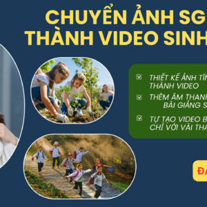 KHÓA GIÁO VIÊN ỨNG DỤNG AI CHUYỂN ẢNH SGK THÀNH VIDEO THU HÚT
