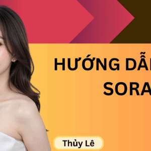 HƯỚNG DẪN SORA 2