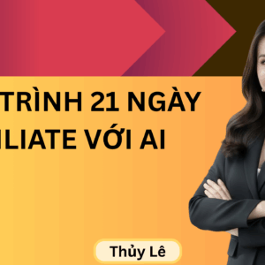 HÀNH TRÌNH 21 NGÀY AFFILIATE VỚI AI